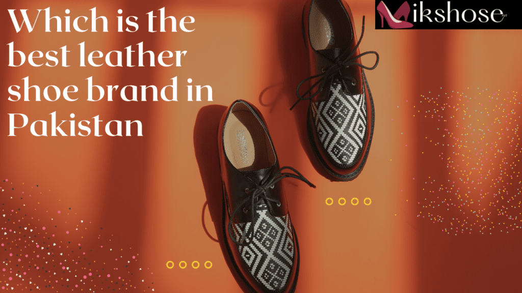 Which is the best leather shoe brand in Pakistan